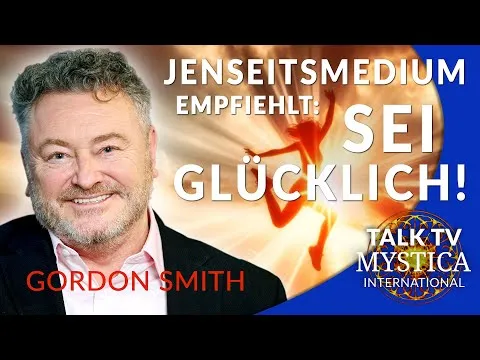 Gordon Smith: Es gibt nichts zu erreichen – sei glücklich! | MYSTICA.TV (deutsch)
