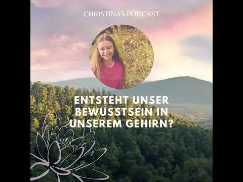 Entsteht unser Bewusstsein im Gehirn? – Christina von Dreien